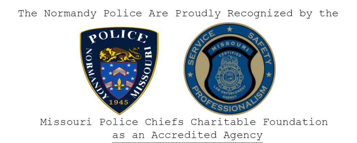 the normandy police are proudly recognized by the missouri police chiefs charitable foundation as an accredited agency